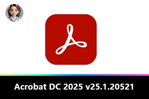 最好用的PDF软件：Adobe Acrobat Pro DC 2025 (v25.1.20521) 升级直装版来了